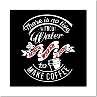 There is no life without water because water is needed to make coffee, coffee slogan WHITE letters Posters and Art